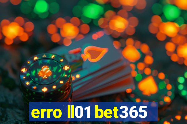 erro ll01 bet365
